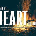 How to light the FIRE in your HEART for JESUS again?