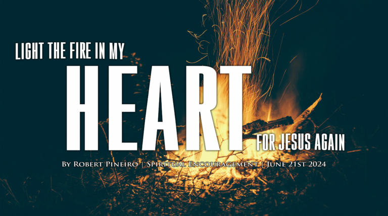 How to light the FIRE in your HEART for JESUS again?