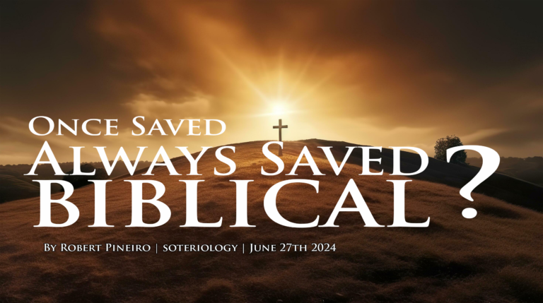 Once Saved Always Saved Biblical?