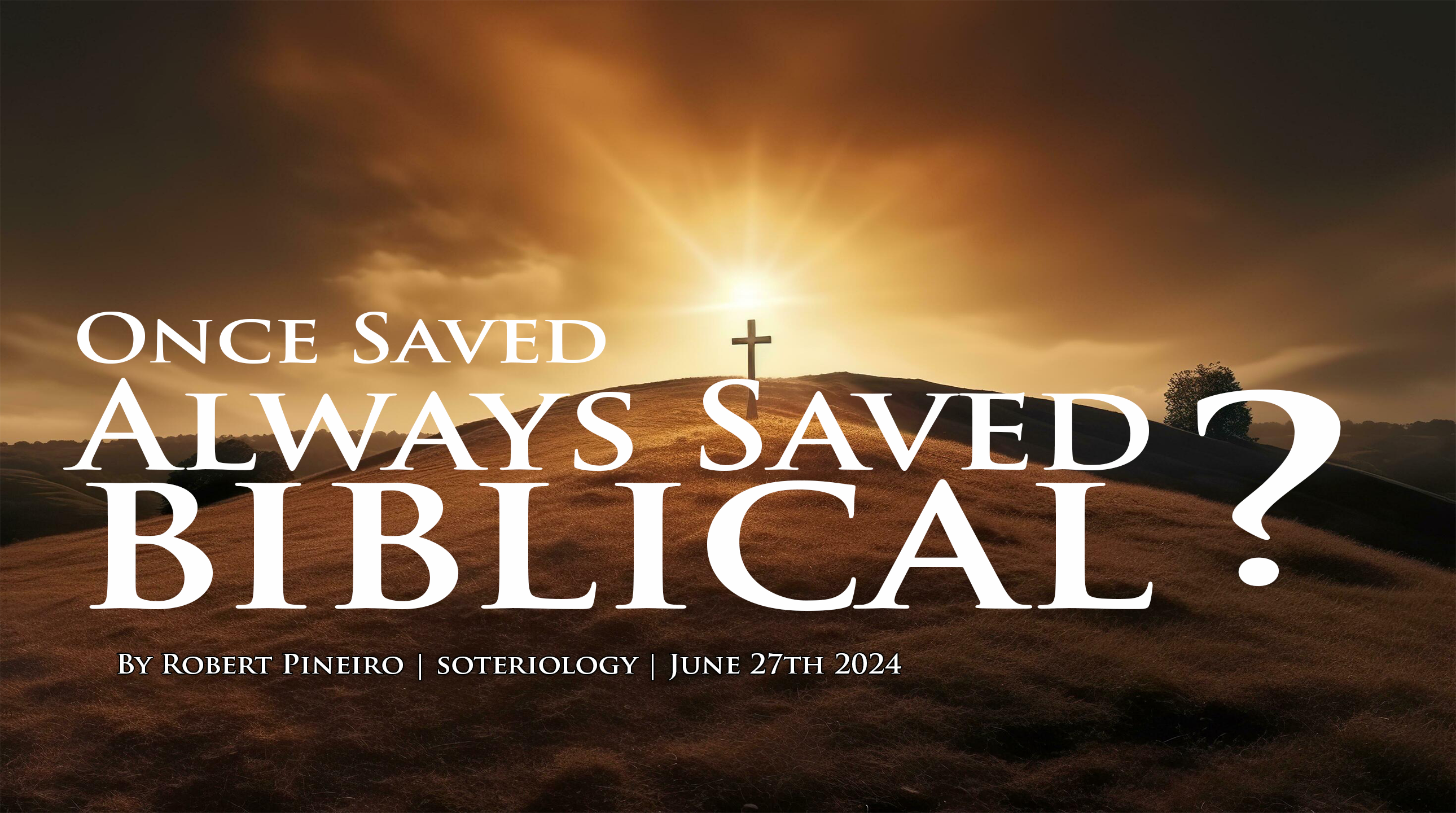 Once Saved Always Saved Biblical?